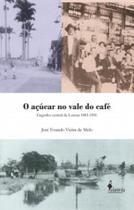 Edição antiga - O Açucar No Vale do Café - Engenho Central de Lorena 1881-1901 - Alameda Casa Editorial