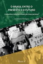 Edição antiga - O Brasil Entre o Presente e o Futuro - Conjuntura Interna e Inserção Internacional