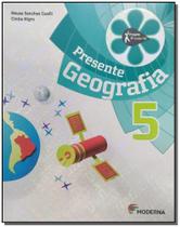 Edição Antiga - Presente Geografia - 5 Ano - 04Ed/15 - MODERNA DIDATICO