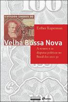 Edição antiga - Velha Bossa Nova - A SUMOC e As Disputas Políticas No Brasil Dos Anos 50 - Garamond
