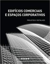 Edifícios Comerciais e Espaços Corporativos - Projetos e Detalhes Edifícios Comerciais e Espaços Corporativos - Projetos e Detalhes