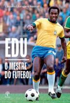 Edu o mestre do futebol - PONTES Edu o mestre do futebol - PONTES