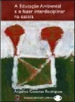 Educaçao ambiental e o fazer interdisciplinar na escola Educaçao ambiental e o fazer interdisciplinar na escola