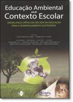 Educação Ambiental no Contexto Escolar: Um Balanço Crítico da Década da Educação Para o Desenvolvimento Sustentável Educação Ambiental no Contexto Escolar: Um Balanço Crítico da Década da Educação Para o Desenvolvimento Sustentável