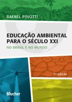 Educação Ambiental Para o Século XXI - No Brasil e No Mundo - 2ª Ed. 2016 - Blucher