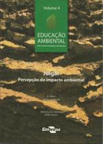 Educação Ambiental - Volume 4 - Julgar, Percepção Do Impacto Ambiental - Embrapa