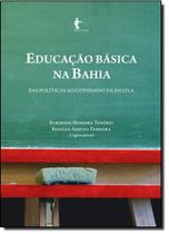 Educação Básica na Bahia: Das Políticas ao Cotidiano da Escola - EDUFBA Educação Básica na Bahia: Das Políticas ao Cotidiano da Escola - EDUFBA