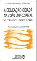 Educaçao cidada na visao empresarial, a - o telecurso 2000 - coleçao polemicas do nosso tempo