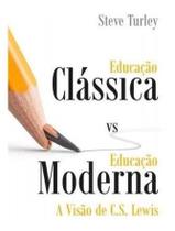 Educação Clássica Vs Educação Moderna - A Visão De C.S. Lewis - Editora Trinitas