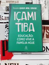 Educação: Como Vive a Família Hoje (Coleção Quem Ama, Educa!) - Içami Tiba - Principis