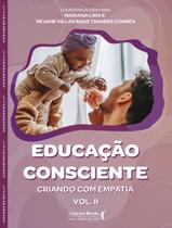 Educação Consciente - Criando Com Empatia - Vol. II Educação Consciente - Criando Com Empatia - Vol. II