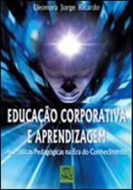 Educaçao corporativa e aprendizagem - as praticas pedagogicas na era do conhecimento