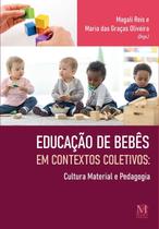 Educação de Bebês Em Contextos Coletivos: Cultura Material e Pedagogia Educação de Bebês Em Contextos Coletivos: Cultura Material e Pedagogia