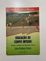Educação De Corpo Inteiro. Teoria E Prática Da Educação Fisica