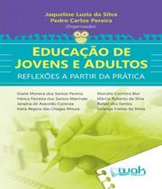 EDUCACAO DE JOVENS E ADULTOS - REFLEXOES A PARTIR DA PRATICA -