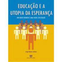 Educacao e a utopia da esperanca - ULBRA