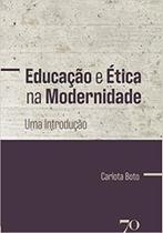 Educacao e Etica na Modernidade: Uma Introducao - Edicoes 70