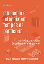Educacao e infancia em tempos de pandemia - relatos de experiencias de professores e de gestores - PACO EDITORIAL