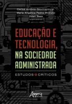 Educação e Tecnologia, na Sociedade Administrada - Estudos Críticos Sortido