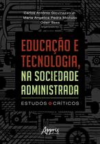 Educação e Tecnologia, na Sociedade Administrada: Estudos Críticos