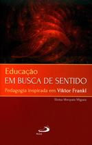 Educação Em Busca de Sentido - Pedagogia Inspirada Em Viktor Frankl - Col. Logoterapia - Paulus