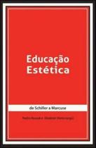 Educaçao estetica - de schiller a marcuse - NAU EDITORA