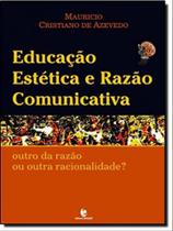 Educação estética e razão comunicativa - outro da razão ou outra racionalidade - UNIJUI Educação estética e razão comunicativa - outro da razão ou outra racionalidade - UNIJUI