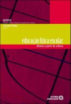 Educaçao fisica escolar - olhares a partir da cultura - AUTORES ASSOCIADOS Educaçao fisica escolar - olhares a partir da cultura - AUTORES ASSOCIADOS