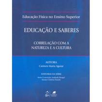 Educação Física no Ensino Superior - Educação e Saberes - Correlação com a Natureza e a Cultura - Guanabara Koogan