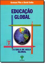 Educação Global: A Sala De Aula Global - Vol.3