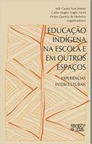 Educação indígena nas escolas e em outros espaços Educação indígena nas escolas e em outros espaços