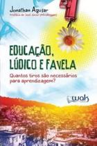 Educacao, ludico e favela - quantos tiros sao necessarios para aprendizagem - WAK ED