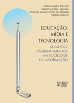 Educação, Mídia E Tecnologia: Desafios E Enfrentamentos Na Sociedade Da Informação Educação, Mídia E Tecnologia: Desafios E Enfrentamentos Na Sociedade Da Informação