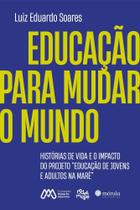 Educação Para Mudar o Mundo - MORULA EDITORA