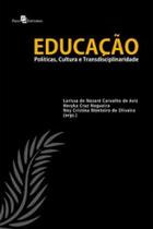 Educação políticas, cultura e transdisciplinaridade Educação políticas, cultura e transdisciplinaridade
