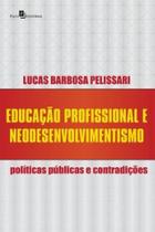 Educação profissional e neodesenvolvimentismo políticas públicas e contradições - PACO EDITORIAL