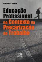 Educação Profissional no Contexto da Precarização do Trabalho - Editora Dialetica