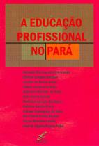 Educaçao profissional no para, a - EDUFPA - UNIVERSIDADE FEDERAL DO PARA * Educaçao profissional no para, a - EDUFPA - UNIVERSIDADE FEDERAL DO PARA *