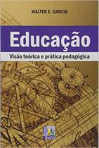 Educação - visao teórica e prática pedagógica - LIBER LIVRO