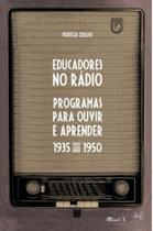 Educadores no rádio programas para ouvir e aprender 1935-1950