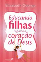 Educando Filhas Segundo o Coracao De Deus - HAGNOS