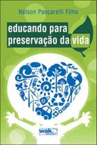 Educando para preservaçao da vida - WAK EDITORA