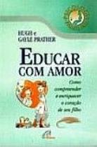 Educar Com Amor - Como Compeender E Enriquecer O Coraca - PAULINAS