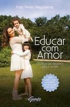 Educar Com Amor - Os Filhos Que Deixamos Para o Mundo