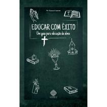 Educar com êxito - Um guia para educação da alma (Pe. Gaston Cortouis) - Calvariae Editorial