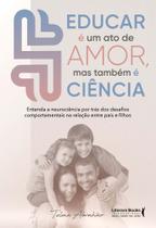 Educar é um Ato de Amor, Mas Também é Ciência - entenda a neurociência por trás dos desafios compor.