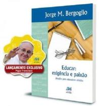 EDUCAR: EXIGENCIA e PAIXAO - DESAFIOS PARA EDUCADORES CRISTAOS (PAPA FRANCISCO) - Ave Maria