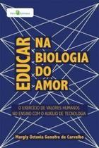 Educar na biologia do amor: o exercício de valores humanos no ensino com o auxílio de tecnologia - PACO EDITORIAL