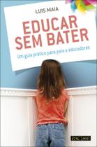 Educar Sem Bater-Um Guia Prático Para Pais e Educadores - Pactor
