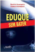 Eduque sem bater - WAK ED Eduque sem bater - WAK ED